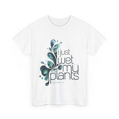 I Just Wet My Plants Shirt