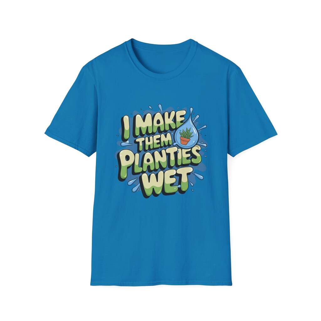 I Make Them Planties Wet Shirt