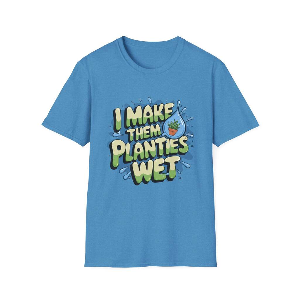 I Make Them Planties Wet Shirt