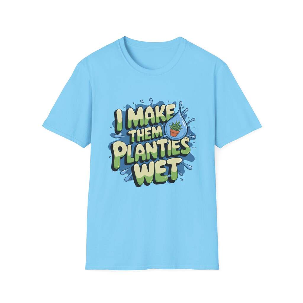 I Make Them Planties Wet Shirt