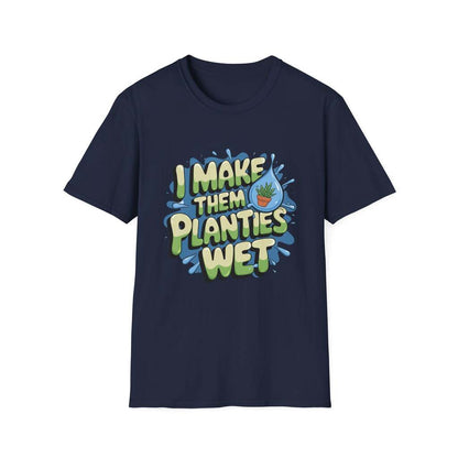 I Make Them Planties Wet Shirt