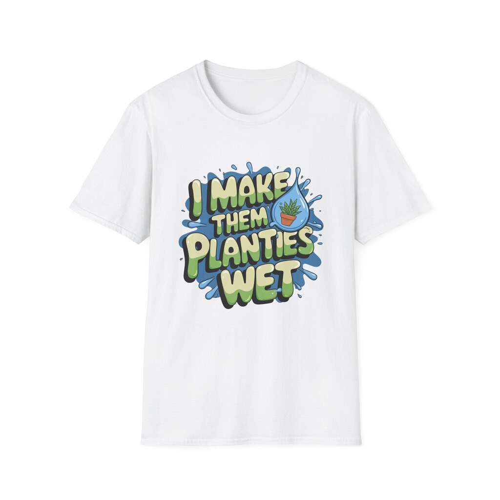 I Make Them Planties Wet Shirt