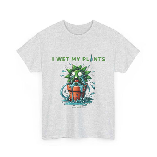 I Wet My Plants T Shirt