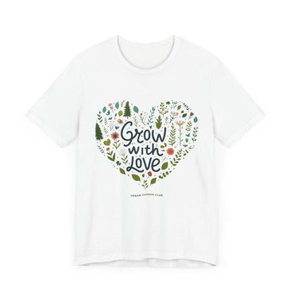 Grow with Love T-Shirt